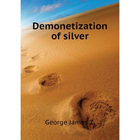 

Книга Demonetization of silver