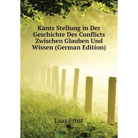 

Книга Kants Stellung in Der Geschichte Des Conflicts Zwischen Glauben Und Wissen