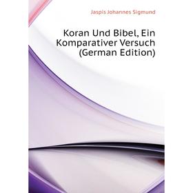 

Книга Koran Und Bibel, Ein Komparativer Versuch