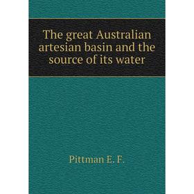 

Книга The great Australian artesian basin and the source of its water. Pittman E. F.