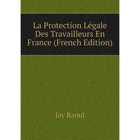 

Книга La Protection Légale Des Travailleurs En France