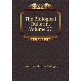 

Книга The Biological Bulletin. Volume 37. Laboratory Marine Biological