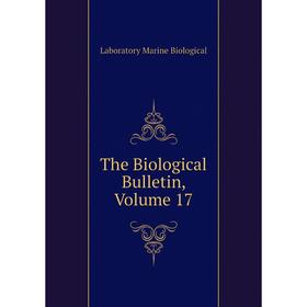 

Книга The Biological Bulletin. Volume 17. Laboratory Marine Biological