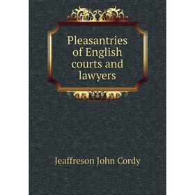 

Книга Pleasantries of English courts and lawyers. Jeaffreson John Cordy