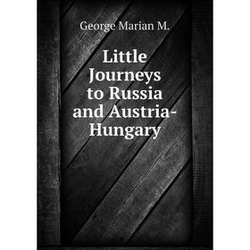 

Книга Little Journeys to Russia and Austria-Hungary