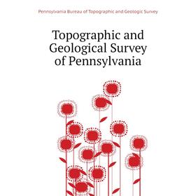 

Книга Topographic and Geological Survey of Pennsylvania. Pennsylvania Bureau of Topographic and Geologic Survey