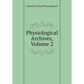 

Книга Physiological Archives. Volume 2. Laboratory Hull Physiological