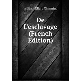 

Книга De L'esclavage (French Edition). William Ellery Channing