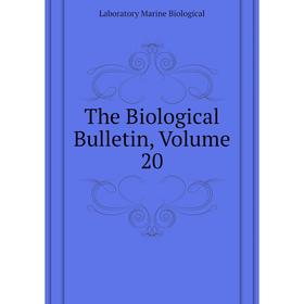 

Книга The Biological Bulletin. Volume 20. Laboratory Marine Biological