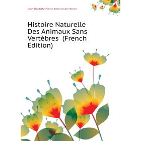 

Книга Histoire Naturelle Des Animaux Sans Vertèbres (French Edition). Jean-Baptiste Pierre Antoine de Monet