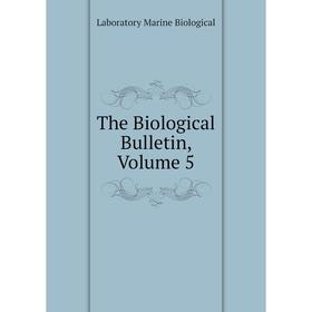 

Книга The Biological Bulletin. Volume 5. Laboratory Marine Biological