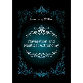 

Книга Navigation and Nautical Astronomy