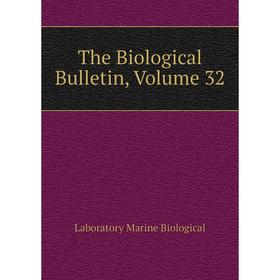 

Книга The Biological Bulletin. Volume 32. Laboratory Marine Biological
