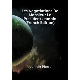 

Книга Les Negotiations De Monsieur Le President Jeannin