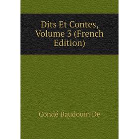 

Книга Dits Et Contes. Volume 3 (French Edition). Condé Baudouin De