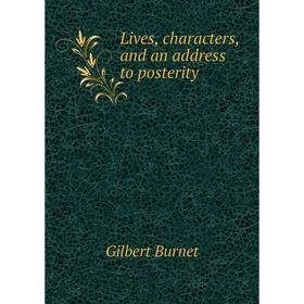 

Книга Lives, characters, and an address to posterity