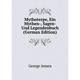 

Книга Mythoterpe, Ein Mythen, Sagen- Und Legendenbuch