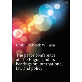 

Книга The peace conference at The Hague, and its bearings on international law and policy. Holls Frederick William