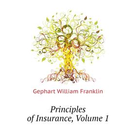 

Книга Principles of Insurance. Volume 1. Gephart William Franklin
