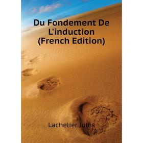 

Книга Du Fondement De L'induction (French Edition). Lachelier Jules