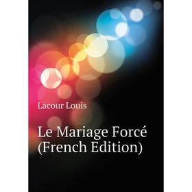 

Книга Le Mariage Forcé