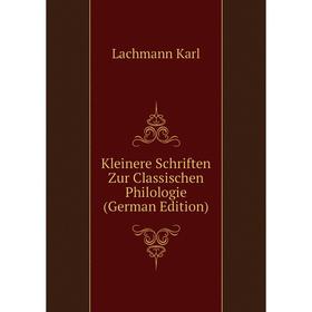 

Книга Kleinere schriften Zur Classischen Philologie