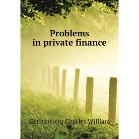 

Книга Problems in private finance. Gerstenberg Charles William