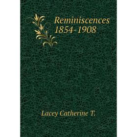 

Книга Reminiscences 1854 - 1908