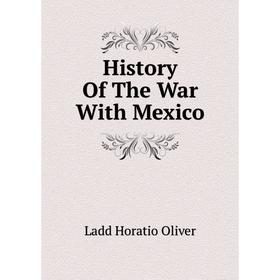 

Книга History Of The War With Mexico