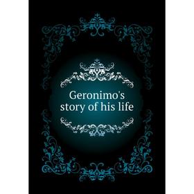 

Книга Geronimo's story of his life