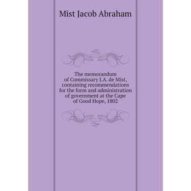 

Книга The memorandum of Commissary J. A. de Mist, containing recommendations for the form and administration of government at the Cape of Good Hope, 1
