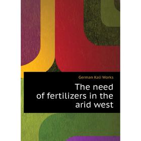 

Книга The need of fertilizers in the arid west. German Kali Works