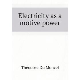 

Книга Electricity as a motive power