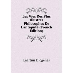 

Книга Les Vies Des Plus Illustres Philosophes De L'antiquité