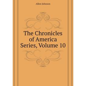 

Книга The Chronicles of America Series. Volume 10. Johnson Allen