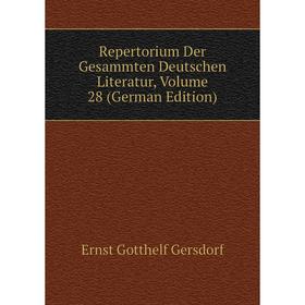 

Книга Repertorium Der Gesammten Deutschen Literatur. Volume 28 (German Edition). Gersdorf Ernst Gotthelf