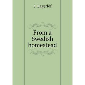 

Книга From a Swedish homestead