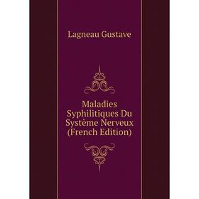 

Книга Maladies Syphilitiques Du Système Nerveux