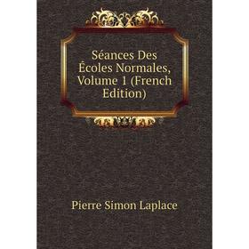 

Книга Séances Des Écoles Normales. Volume 1 (French Edition). Laplace Pierre Simon