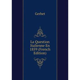 

Книга La Question Italienne En 1859
