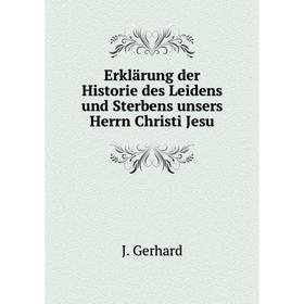 

Книга Erklärung der Historie des Leidens und Sterbens unsers Herrn Christi Jesu. J. Gerhard