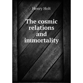 

Книга The cosmic relations and immortality
