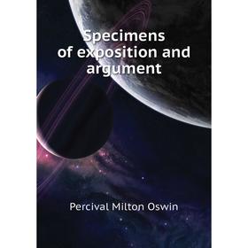 

Книга Specimens of exposition and argument. Percival Milton Oswin