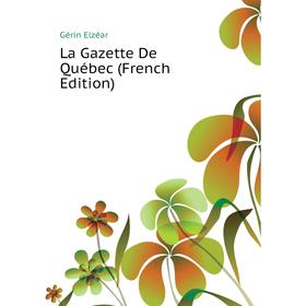 

Книга La Gazette De Québec