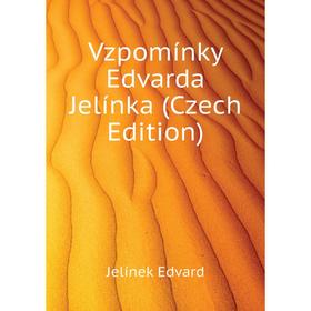 

Книга Vzpomínky Edvarda Jelínka (Czech Edition). Jelínek Edvard