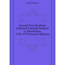 

Книга Journal D'un Étudiant (Edmond Géraud) Pendant La Révolution, 1789-1793