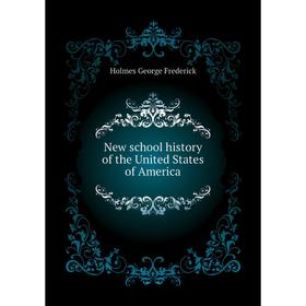 

Книга New school history of the United States of America