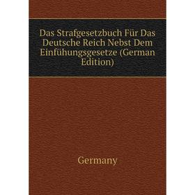 

Книга Das Strafgesetzbuch Für Das Deutsche Reich Nebst Dem Einfühungsgesetze (German Edition). Germany