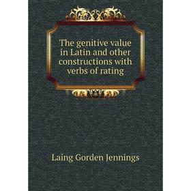 

Книга The genitive value in Latin and other constructions with verbs of rating. Laing Gorden Jennings