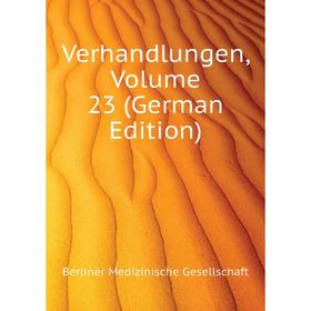 

Книга Verhandlungen. Volume 23 (German Edition). Berliner Medizinische Gesellschaft